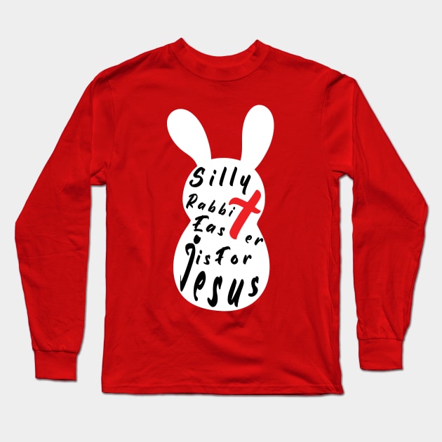 Silly Rabbit Easter is for Jesus, happy easter day funny gift, easter bunny Long Sleeve T-Shirt by artspot